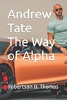 Andrew Tate The Way of Alpha - Robertson Thomas - 9798398333466