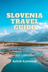 Slovenia Travel Guide - Ashok Kumawat - 9798398704136