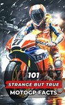 101 Strange But True MotoGP Facts: Incredible and Surprising Events - VC Brothers - 9798399246130