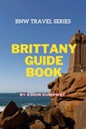 Brittany Guide Book - Ashok Kumawat - 9798399981291
