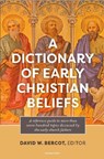 A Dictionary of Early Christian Beliefs - David W. Bercot - 9798400506178