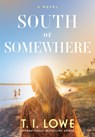 South of Somewhere - T.I. Lowe - 9798400507809