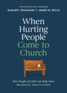 When Hurting People Come to Church - Shaunti Feldhahn ; James N. Sells - 9798400509483