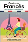 Contos em Frances para Iniciantes e Intermediarios - Jacques Moulin - 9798401935687
