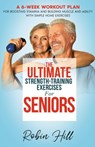 The Ultimate Strength-Training Exercises For Seniors - Robin Hill - 9798402181618