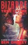 Bizarre True Crime Volume 7 - BEN OAKLEY,  Oakley - 9798414907398