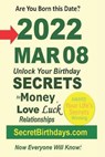 Born 2022 Mar 08? Your Birthday Secrets to Money, Love Relationships Luck - EBOOK PUBLISHER,  Secret Birthdays - 9798418140500