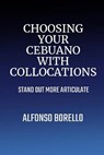 Choosing Your Cebuano with Collocations - BORELLO,  Alfonso - 9798422223015