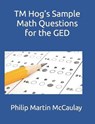 TM Hog's Sample Math Questions for the GED - MCCAULAY,  Philip Martin - 9798422692644