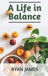A Life in Balance - JAMES,  Ryan - 9798422902255