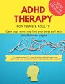 ADHD theraphy for teens and adults - Calm your mind and find your best self with mindfulness pages. to Manage Anxiety and Stress, Understand Your Emotions and Learn Effective Communication Skills - Damed Art - 9798423091255