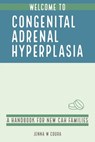 Welcome to Congenital Adrenal Hyperplasia: A Handbook for New CAH Families - Jenna W. Coura - 9798424269066