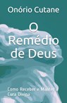 O Remedio de Deus - Onorio Cutane - 9798451037522