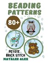 80+ Seed Bead Weaving Patterns in Peyote or Brick Stitch - Bead loom patterns + Paper graph: Animals, Christmas, Quotes, Charms, Easter, St.Patrick Da - Natalee Alex - 9798452492504