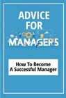 Advice For Managers: How To Become A Successful Manager: Manager Skills In Office - Coy Maruska - 9798455657481