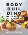 Bodybuilding Meals Packed with Protein - Valeria Ray - 9798455698576