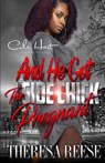 And He Got The Side Chick Pregnant - Theresa Reese - 9798456074218