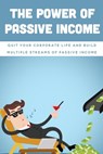 The Power Of Passive Income: Quit Your Corporate Life And Build Multiple Streams Of Passive Income: Beginner Passive Income - Silas Snowdy - 9798462259692