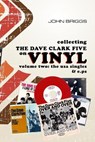 Collecting The Dave Clark Five On Vinyl - Volume Two: The USA Singles and E.Ps - John Briggs - 9798473842425