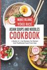 Asian Soups And Noodles Cookbook - Yoko Rice ; Maki Blanc - 9798474049526