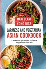 Japanese And Vegetarian Asian Cookbook - Yoko Rice ; Maki Blanc - 9798474060323