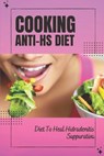 Cooking Anti-Hs Diet: Diet To Heal Hidradenitis Suppurativa: Diet To Heal Hidradenitis Suppurativa - Elinore McCool - 9798474799490