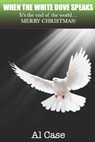 When the White Dove Speaks - CASE,  Al - 9798491191925