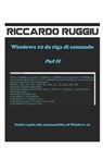 Windows 10 da riga di comando Part III - Riccardo Ruggiu - 9798492023676