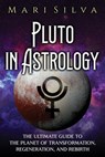 Pluto in Astrology - Mari Silva - 9798492983130