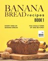 Banana Bread Recipes - Book 1 - Brian White - 9798496484992
