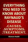 Everything you need to know about Raynaud's Disease: Causes, Symptoms, Treatment - Bizmove Health - 9798501020054