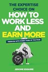 The Expertise Choice on How to Work Less and Earn More - Jerome Esquire - 9798501255043