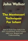 The Montessori Techniques for Infants - WALKER,  John - 9798502826549