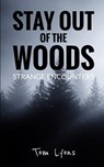 Stay Out of the Woods: Strange Encounters - Tom Lyons - 9798503804157