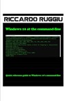 Windows 10 at the command-line - Riccardo Ruggiu - 9798516664861
