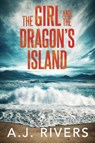 The Girl and the Dragon's Island - A J Rivers - 9798521915026