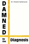 Damned by the Diagnosis - Stuart McGill ; Vincent Catteruccia - 9798525120785