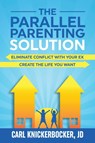 The Parallel Parenting Solution - Carl Knickerbocker Jd - 9798526877473
