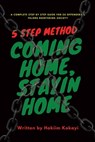 5 Step Method Coming Home Stayin Home: A Complete Step by Step Guide for Ex Offenders & Felons Reentering Society - Hakiim Kokayi - 9798531542908