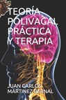 Teoria Polivagal Practica Y Terapia - Juan Carlos Martinez Bernal - 9798532379404