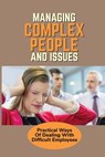 Managing Complex People And Issues: Practical Ways Of Dealing With Difficult Employees: How To Manage A Toxic Employee - Leandro Huberty - 9798533107211