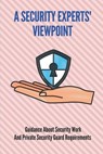 A Security Experts' Viewpoint: Guidance About Security Work And Private Security Guard Requirements: Cyber Security Expert - Mana Bringhurst - 9798533495431