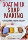 Goat Milk Soap Making - Janela Maccsone - 9798535417547