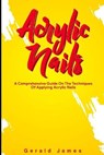 Acrylic Nails - JAMES,  Gerald - 9798538072538