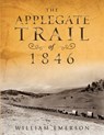 The Applegate Trail of 1846 - William Emerson - 9798543080641