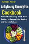 Ankylosing Spondylitis Cookbook - Johnson Mayor - 9798548474919