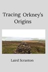 Tracing Orkney's Origins - Laird Scranton - 9798551323761