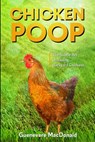 Chicken Poop: The Subtle Art of Raising Backyard Chickens - Guenevere MacDonald - 9798552353125
