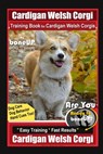 Cardigan Welsh Corgi Training Book for Cardigan Welsh Corgis By BoneUP DOG Training, Dog Care, Dog Behavior, Hand Cues Too! Are You Ready to Bone Up? - Karen Douglas Kane - 9798552411900
