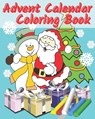 Advent Calendar Coloring Book: Countdown To Christmas 24 Numbered Colouring Pages For Kids - With Santa Claus Reindeer Snowmen & More! Super Fun Wint - Heidi Heson Publ - 9798555907776